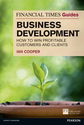 financial-times-guide-to-business-development-how-to-win-profitable-customers-and-clients