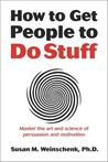 How to Get People to Do Stuff: Master the Art and Science of Persuasion and Motivation