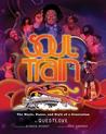 Soul Train: The Music, Dance, and Style of a Generation cover