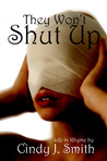 They Won't Shut Up by Cindy J.  Smith