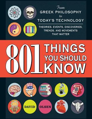 801-things-you-should-know-from-greek-philosophy-to-today-s-technology-theories-events-discoveries-trends-and-movements-that-matter