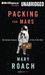 Packing for Mars The Curious Science of Life in the Void by Mary Roach