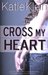 Cross My Heart (Cross My Heart, #1) by Katie Klein