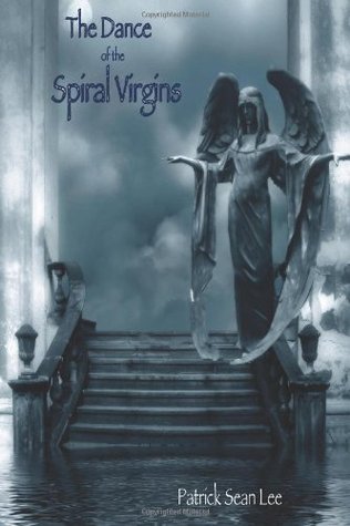 The Dance of the Spiral Virgins by Patrick Sean Lee