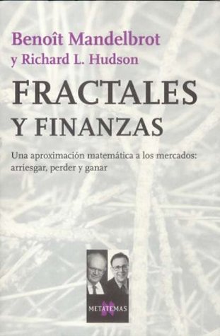 Fractales y finanzas. Una aproximación matemática a los mercados: arriesgar, perder y ganar por Benoît B. Mandelbrot, Richard L. Hudson