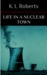 Life in a Nuclear Town by K.L. Roberts