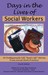 Days in the Lives of Social Workers: 58 Professionals Tell Real-Life Stories From Social Work Practice