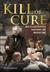 Kill or Cure An Illustrated History of Medicine by Steve Parker