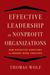 Effective Leadership for Nonprofit Organizations How Executive Directors and Boards Work Together by Thomas Wolf