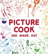 Picture Cook: See. Make. Eat.