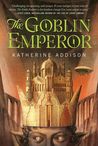 The Goblin Emperor (The Goblin Emperor, #1) cover