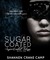 Sugar Coated (The Sugar Coated Trilogy, #1) by Shannen Crane Camp