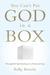 You Can't Put God in a Box Thoughtful Spirituality in a Rational Age by Kelly Besecke
