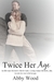 Twice Her Age by Abby Wood