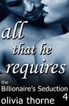 All That He Requires (The Billionaire's Seduction, #4)
