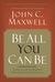 Be All You Can Be by John C. Maxwell