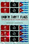 Under Three Flags: Anarchism and the Anti-Colonial Imagination