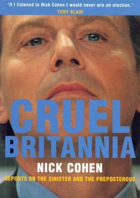Cruel Britannia: Reports on the Sinister and the Preposterous por Nick Cohen MOBI TORRENT
