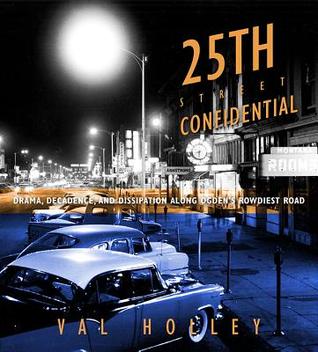 25th Street Confidential: Drama, Decadence, and Dissipation along Ogden's Rowdiest Road por Val Holley 978-1607812685 PDF iBook EPUB