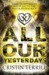 All Our Yesterdays (All Our Yesterdays, #1) by Cristin Terrill