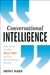 Conversational Intelligence: How Great Leaders Build Trust & Get Extraordinary Results