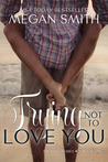 Trying Not to Love You (Love, #1)