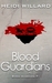 Blood Guardians (Blood Guardians, #1) by Heidi Willard
