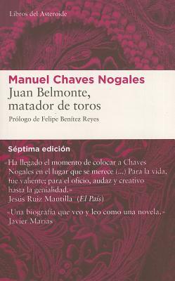 Juan Belmonte, matador de toros: Su vida y sus hazañas por Manuel Chaves Nogales, Felipe Benítez Reyes