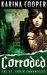 Corroded (The St. Croix Chronicles, #3) by Karina Cooper