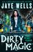 Dirty Magic (Prospero's War, #1) by Jaye Wells