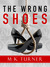 The Wrong Shoes (Meredith & Hodge, #3) by M.K. Turner