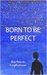 Born to be Perfect by Barbara Raghavan