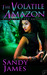 The Volatile Amazon (Alliance of the Amazons, #4) by Sandy James