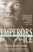 Emperors of the Ice A True Story of Disaster and Survival in the Antarctic, 1910-13 by Richard Farr