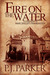 Fire on the Water A Companion to Mary Shelley's Frankenstein by P.J. Parker