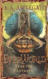 Fear the Fantastic (Everworld, #6)