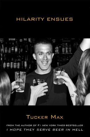 Hilarity Ensues(Tucker Max 3)