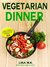 Vegetarian Dinner 30 Healthy, Delicious & Balanced Recipes by LIsa M.K.