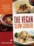The Vegan Slow Cooker Simply Set It and Go with 150 Recipes for Intensely Flavorful, Fuss-Free Fare Everyone (Vegan or Not by Kathy Hester