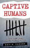 Captive Humans: True Crime Cases of People Held Captive