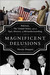 Magnificent Delusions Pakistan, the United States, and an Epic History of Misunderstanding by Husain Haqqani