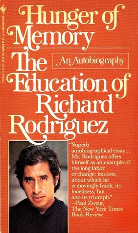 Hunger Of Memory The Education Of Richard Rodriguez By Richard Hunger Of Memory The Education Of Richard Rodriguez By Richard Rodrguez