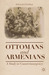 Ottomans and Armenians A Study in Counterinsurgency by Edward J. Erickson