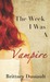The Week I Was A Vampire by Brittney Dussault