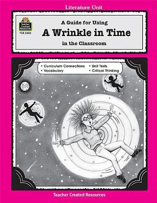 A Wrinkle in Time: A Guide for Using A Wrinkle in Time in the Classroom