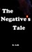 The Negative's Tale by R. Leib