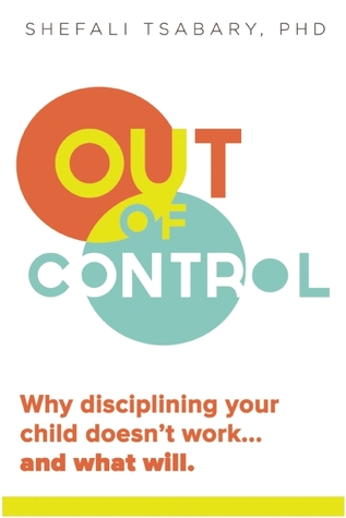 Out of Control: Why Disciplining Your Child Doesnt Work and What Will