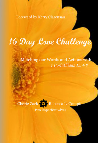 Ebook 16 Day Love Challenge: Matching Our Words and Actions with 1 Corinthians 13:4-8 by Cherie Zack read! Ebook 16 Day Love Challenge: Matching Our Words and Actions with 1 Corinthians 13:4-8 by Cherie Zack read!