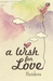 A Wish For Love by Mariskova