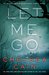 Let Me Go (Archie Sheridan & Gretchen Lowell, #6) by Chelsea Cain